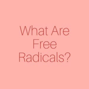 What Are Free Radicals?