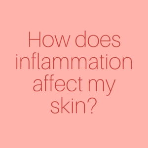 How Does Inflammation Affect My Skin?