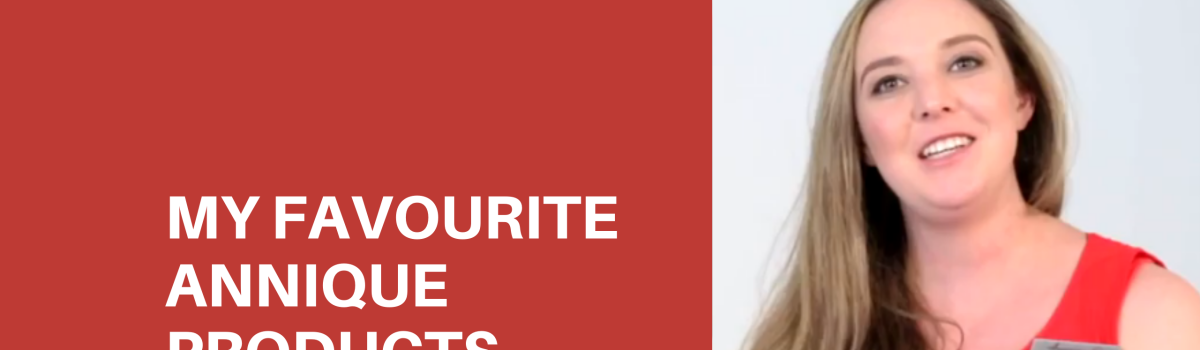 My Favourite Annique Products: Henriette van Coller