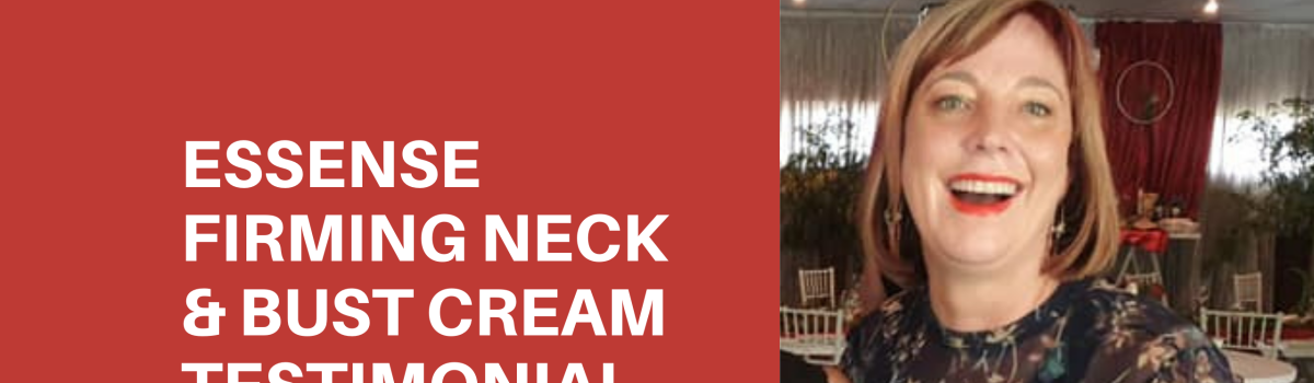Essense Firming Neck & Bust Cream Testimonial: Dalene Richter