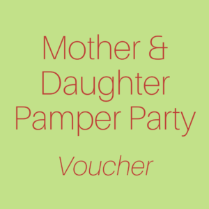 Mother & Daughter Pamper Party | Voucher
