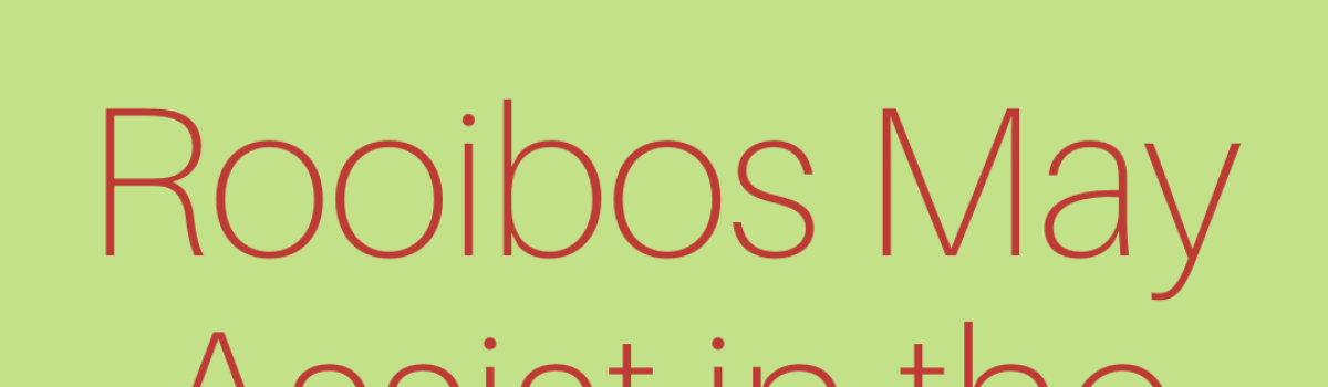 Rooibos May Assist in the Prevention of Cancer