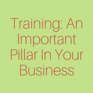 Training: An Important Pillar In Your Business