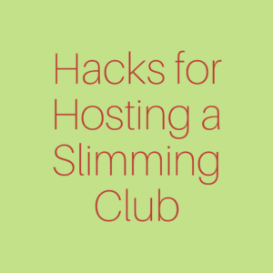 Hacks for Hosting a Slimming Club