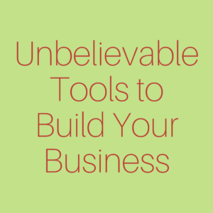 Unbelievable Tools to Build Your Business