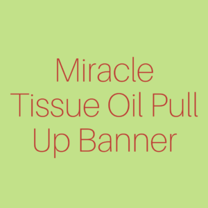 Miracle Tissue Oil Pull Up Banner