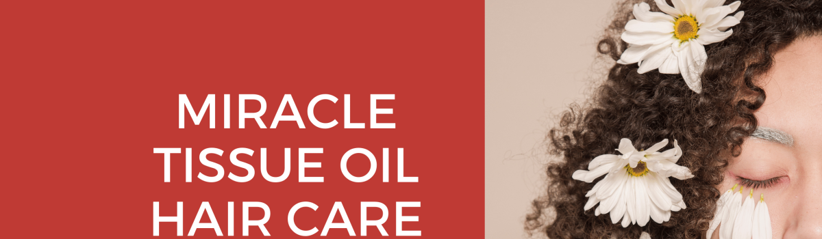 New Miracle Tissue Oil Hair Care