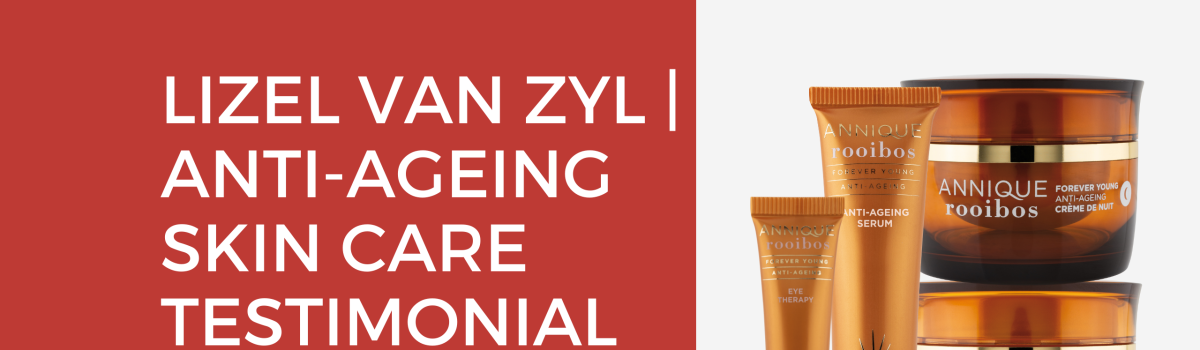 Anti-Ageing Skin Care Testimonial: Lizel van Zyl
