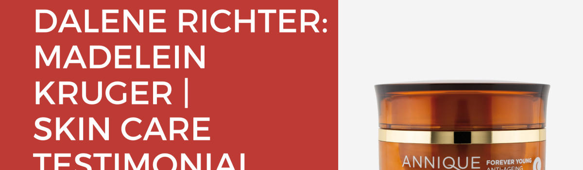 Dalene Richter: Madelein Kruger | Skin Care Testimonial