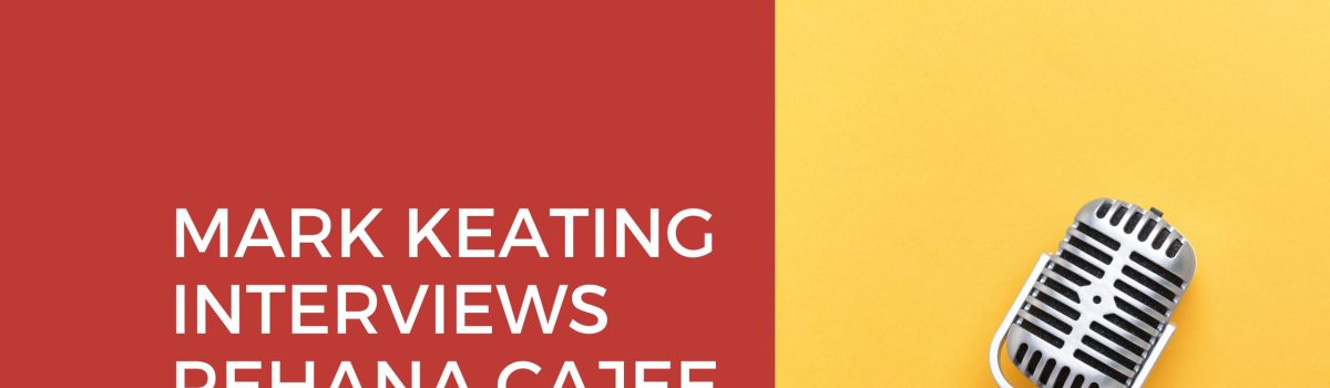 Mark Keating Interviews Rehana Cajee
