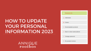 How to update your Personal Information on the NEW Annique Rooibos Store