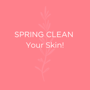 Spring Clean Your Skin!