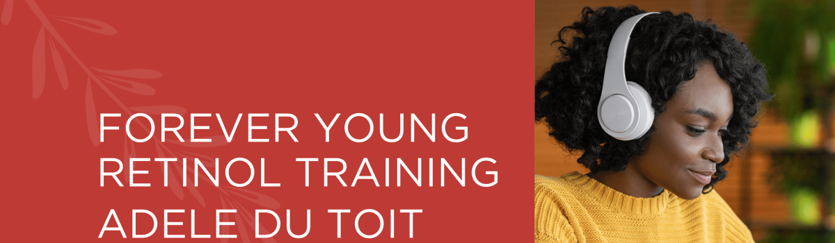 Forever Young – Retinol Training Video